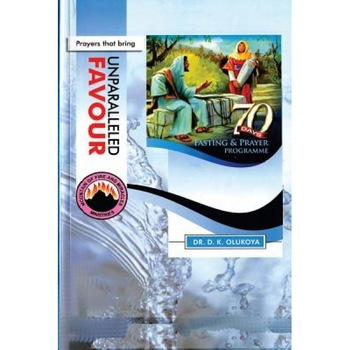 70 Days Fasting and Prayer Programme 2015 Edition: Prayers That Bring Unparalleled Favour, Dr D. K. Olukoya (Author) 70 Days Fasting and Prayer Programme 2015 Edition: Prayers That Bring Unparalleled Favour, Dr D. K. Olukoya (Author)