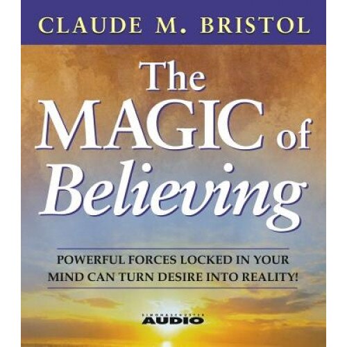 The Magic of Believing, Claude M. Bristol