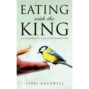 Eating with the King, Terri Rockwell (Author) Eating with the King, Terri Rockwell (Author)