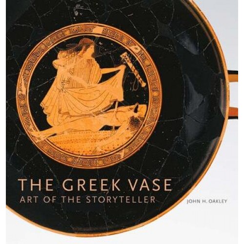 The Greek Vase: Art of the Storyteller, John Howard Oakley (Author)