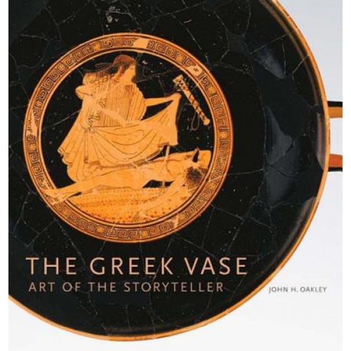 The Greek Vase: Art of the Storyteller, John Howard Oakley (Author)