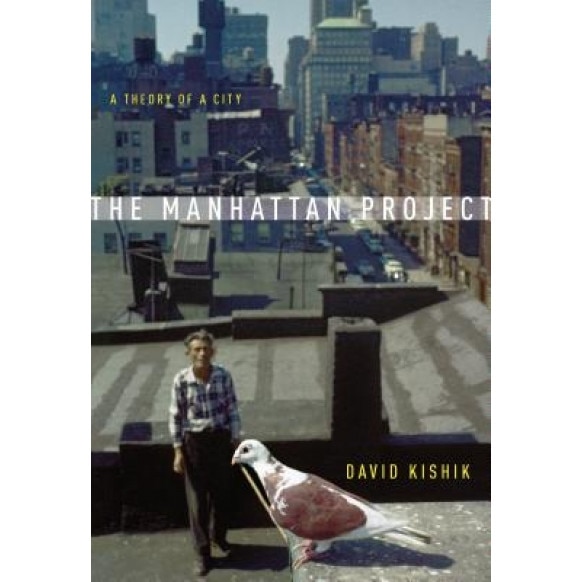 The Manhattan Project: A Theory of a City, David Kishik (Author)