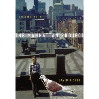 The Manhattan Project: A Theory of a City, David Kishik (Author) The Manhattan Project: A Theory of a City, David Kishik (Author)
