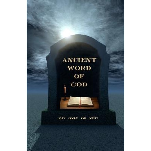 Ancient Word of God: KJV Only or Not?, Ken Johnson Th D. (Author)