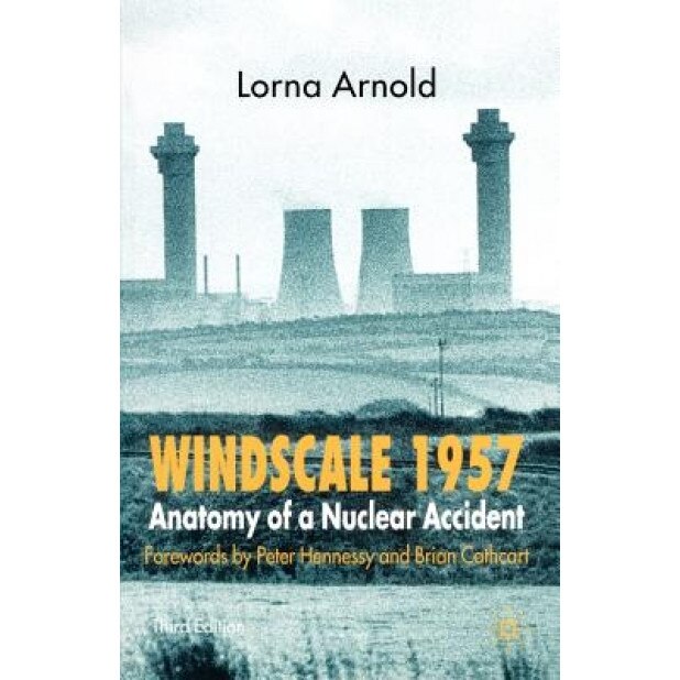 Windscale 1957: Anatomy of a Nuclear Accident, Lorna Arnold (Author)