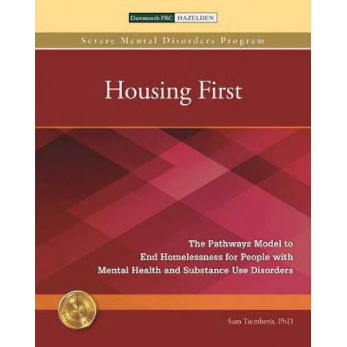 Housing First: The Pathways Model to End Homelessness for People with Mental Health and Substance Use Disorders - Sam Tsemberis (Author)