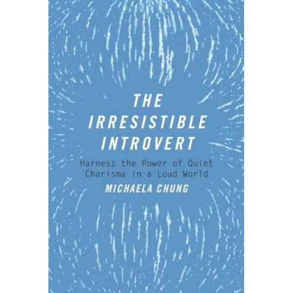 The Irresistible Introvert: Harness the Power of Quiet Charisma in a Loud World, Michaela Chung (Author)