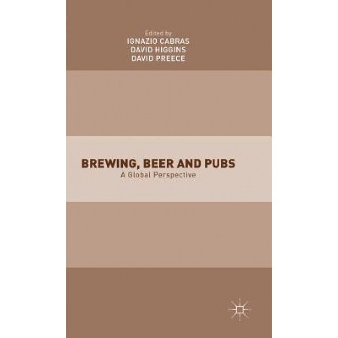 Brewing, Beer and Pubs: A Global Perspective - Ignazio Cabras (Editor)
