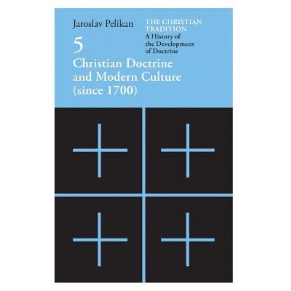 Christian Doctrine and Modern Culture: Since 1700, Jaroslav Jan Pelikan