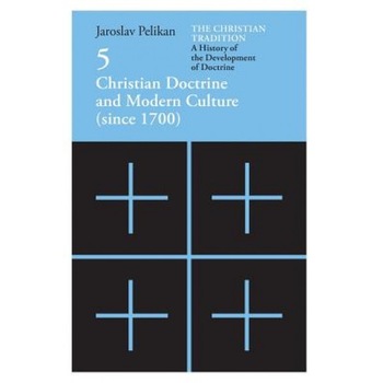 Christian Doctrine and Modern Culture: Since 1700, Jaroslav Jan Pelikan Christian Doctrine and Modern Culture: Since 1700, Jaroslav Jan Pelikan
