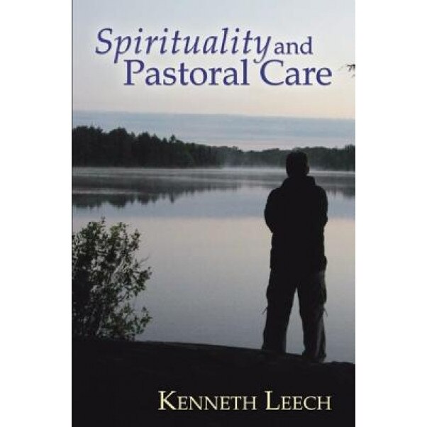 Spirituality and Pastoral Care, Kenneth Leech (Author)