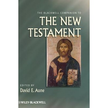The Blackwell Companion to the New Testament, David E. Aune (Editor) The Blackwell Companion to the New Testament, David E. Aune (Editor)