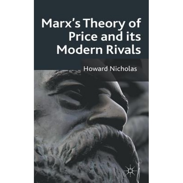 Marx's Theory of Price and Its Modern Rivals - Howard Nicholas (Author)