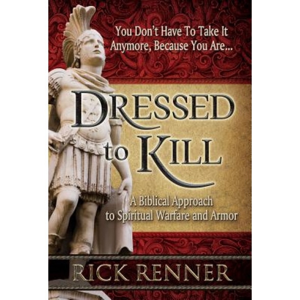 Dressed to Kill: A Biblical Approach to Spiritual Warfare and Armor, Rick Renner (Author)