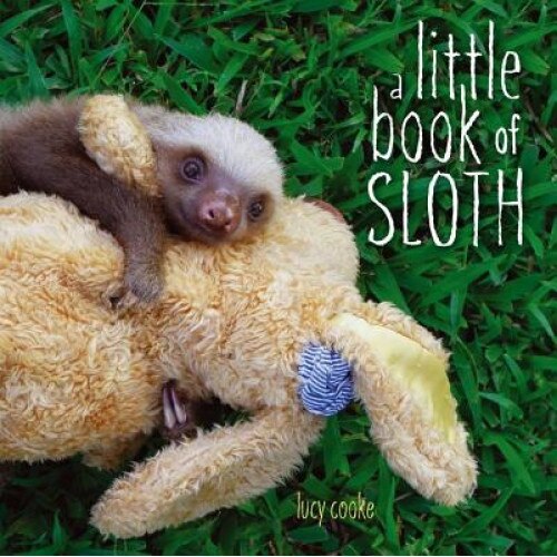 A Little Book of Sloth, Lucy Cooke (Author)