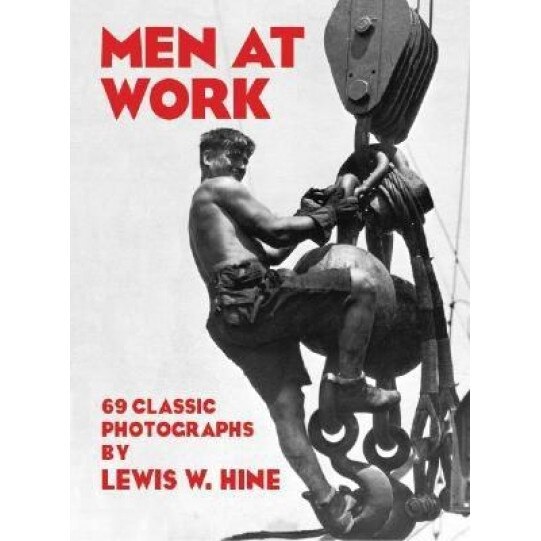 Men at Work, Lewis Wickes Hine (Author)