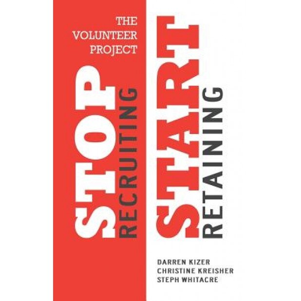 The Volunteer Project: Stop Recruiting. Start Retaining., Darren Kizer (Author)