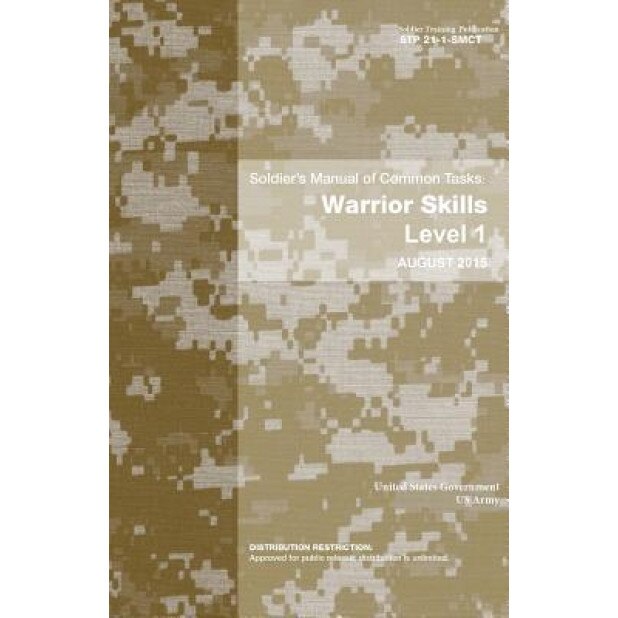 Soldier Training Publication Stp 21-1-Smct Soldier's Manual of Common Tasks: Warrior Skills Level 1 August 2015, United States Government Us Army (Author)