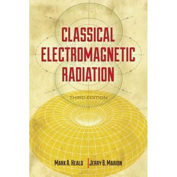 Classical Electromagnetic Radiation, 3rd Edition, Mark A. Heald (Author)