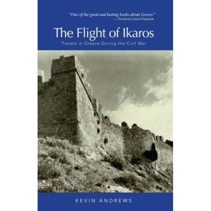 The Flight of Ikaros: Travels in Greece During the Civil War, Kevin Andrews