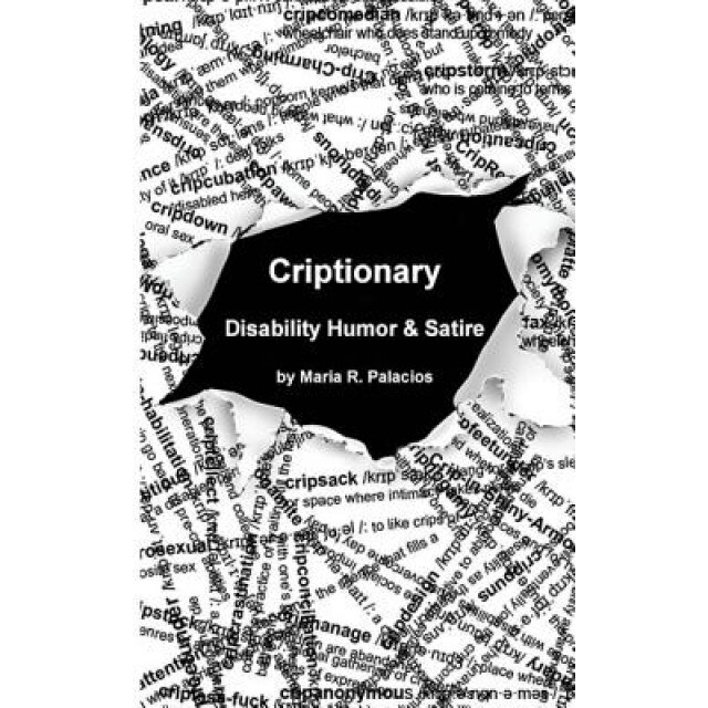 Criptionary: Disability Humor & Satire, Maria R. Palacios (Author)