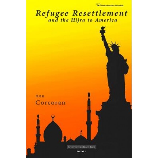 Refugee Resettlement and the Hijra to America, Ann Corcoran (Author)