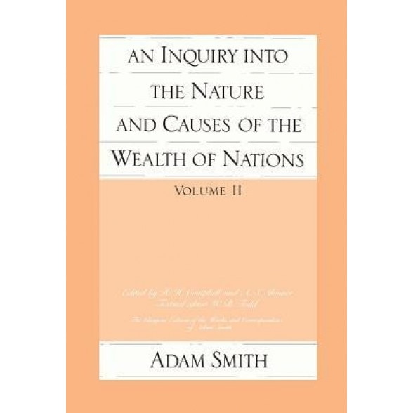 An Inquiry Into the Nature and Causes of Wealth of Nations, Adam Smith (Author)
