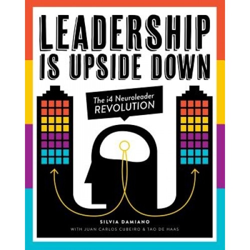 Leadership Is Upside Down: The I4 Neuroleader Revolution, Silvia Damiano (Author)