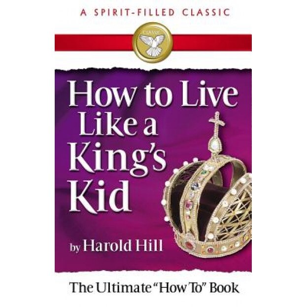 How to Live Like a Kings Kid, Harold Hill (Author)