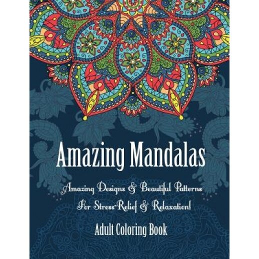 Adult Coloring Book: Amazing Mandalas: Amazing Designs & Beautiful Patterns for Stress-Relief & Relaxation!, Oancea Camelia (Author)