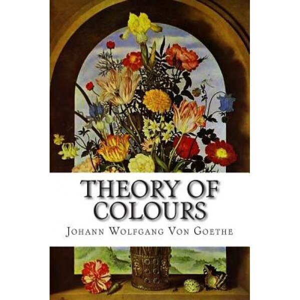 Theory of Colours, Johann Wolfgang Von Goethe (Author)