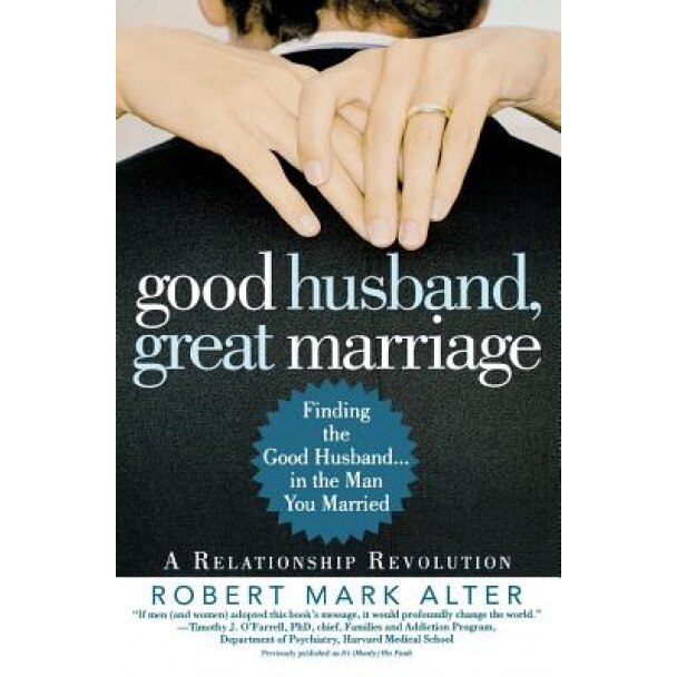 Good Husband, Great Marriage: Finding the Good Husband...in the Man You Married, Robert Mark Alter (Author)