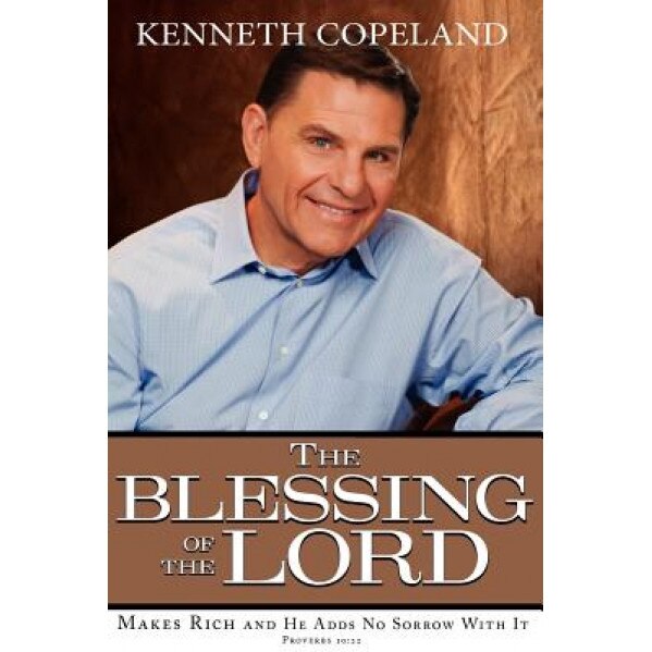 Blessing of the Lord: Makes Rich and He Adds No Sorrow with It, Kenneth Copeland (Author)