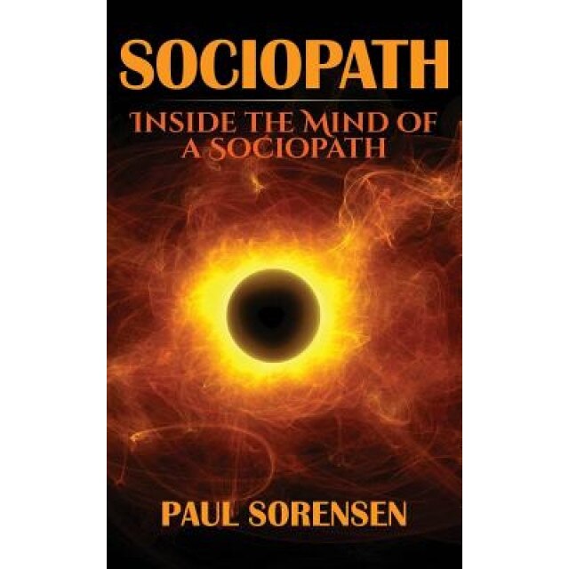 Sociopath: Inside the Mind of a Sociopath - Paul Sorensen (Author)