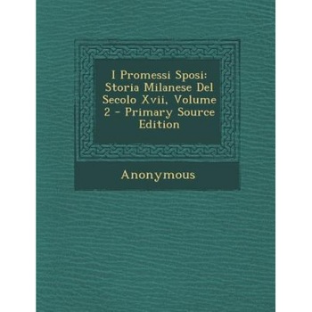 I Promessi Sposi: Storia Milanese del Secolo XVII, Volume 2, Anonymous (Author) I Promessi Sposi: Storia Milanese del Secolo XVII, Volume 2, Anonymous (Author)
