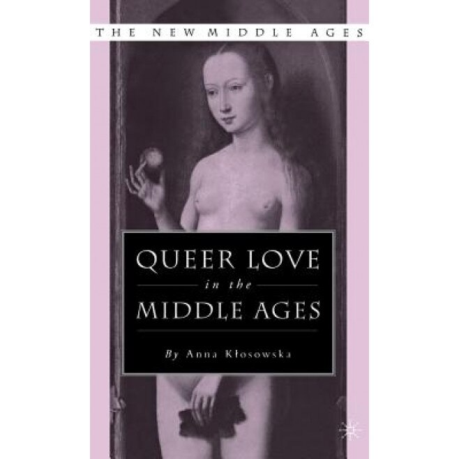 Queer Love in the Middle Ages, Anna Klosowka (Author)