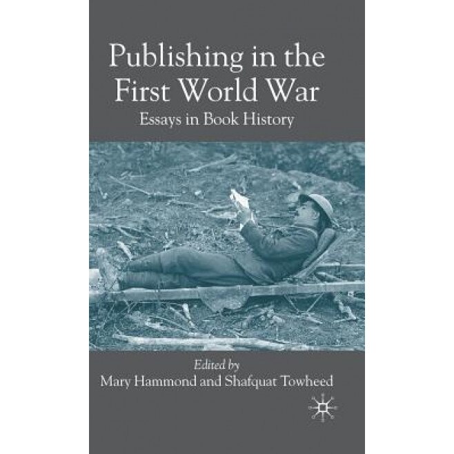 Publishing in the First World War: Essays in Book History, Mary Hammond (Editor)