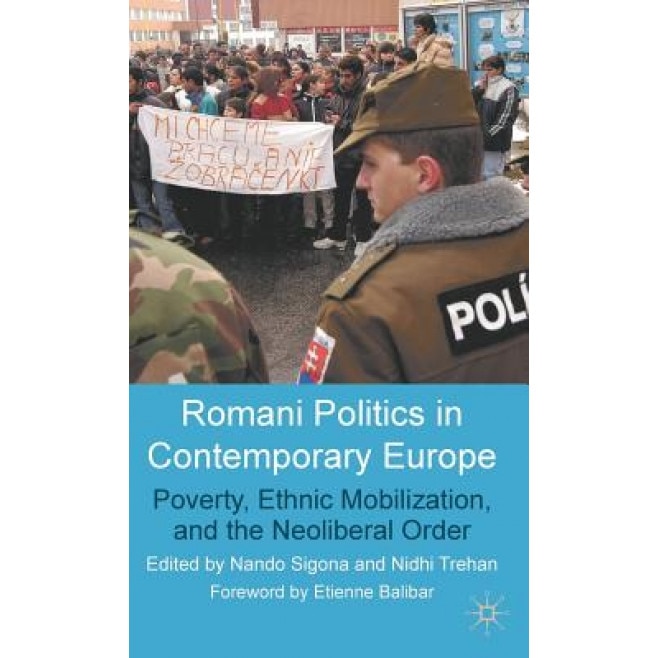 Romani Politics in Contemporary Europe: Poverty, Ethnic Mobilization, and the Neoliberal Order, Nando Sigona (Editor)