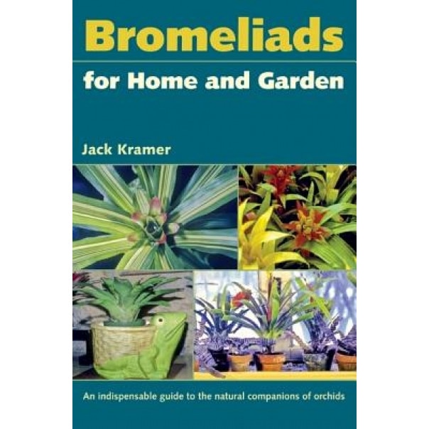 Bromeliads for Home and Garden, Jack Kramer (Author)