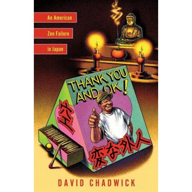 Thank You and Ok!: An American Zen Failure in Japan, David Chadwick (Author)