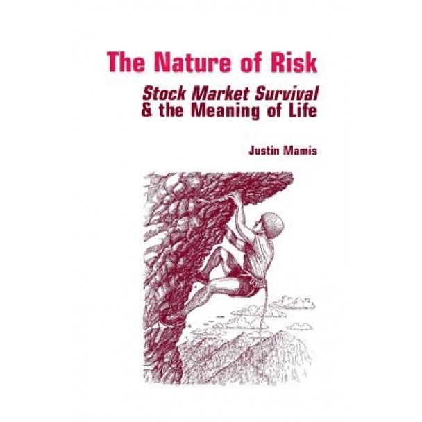 The Nature of Risk: Stock Market Survival & the Meaning of Life - Justin Mamis (Author)