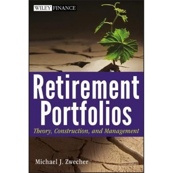 Retirement Portfolios: Theory, Construction and Management - Michael J. Zwecher (Author) Retirement Portfolios: Theory, Construction and Management - Michael J. Zwecher (Author)