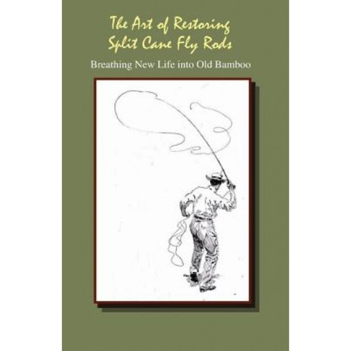 The Art of Restoring Split Cane Fly Rods, J. C. Dougherty (Author)