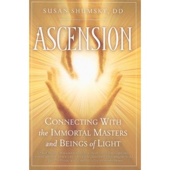 Ascension: Connecting with the Immortal Masters and Beings of Light - Susan Shumsky Ascension: Connecting with the Immortal Masters and Beings of Light - Susan Shumsky