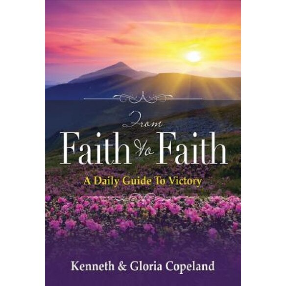 From Faith to Faith: A Daily Guide to Victory, Kenneth Copeland (Author)