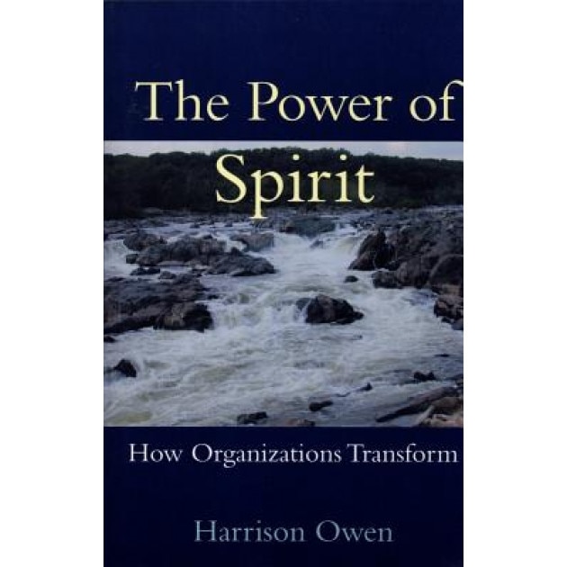 The Power of Spirit: How Organizations Transform - Harrison Owen (Author)