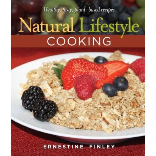 Natural Lifestyle Cooking: Healthy, Tasty Plant-Based Recipes, Ernestine Finley (Author)