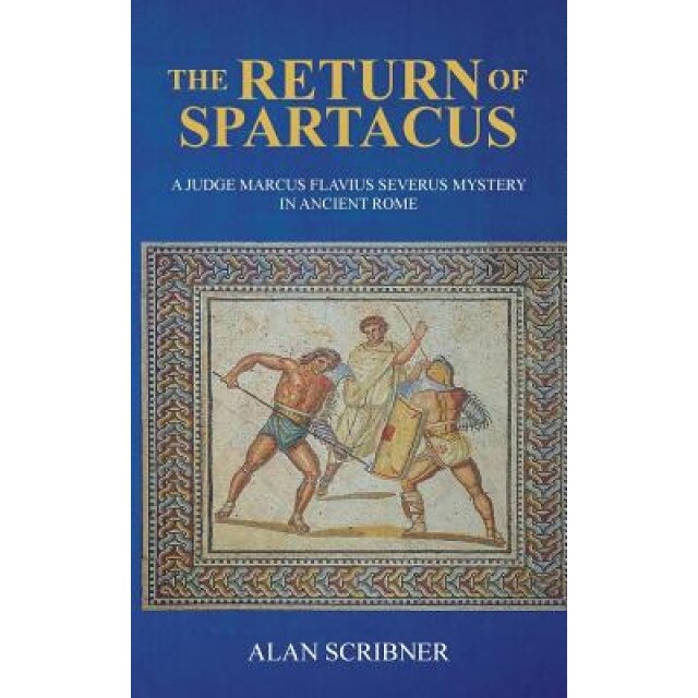 The Return of Spartacus: A Judge Marcus Flavius Severus Mystery in Ancient Rome, Alan Scribner (Author)