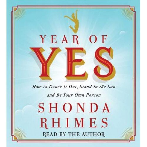 Year of Yes: How to Dance It Out, Stand in the Sun and Be Your Own Person, Shonda Rhimes (Author)