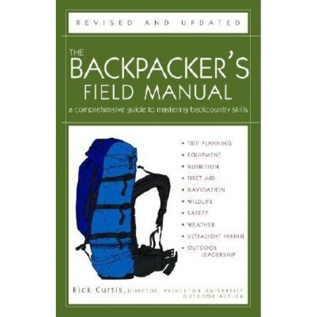 The Backpacker's Field Manual, Revised and Updated: A Comprehensive Guide to Mastering Backcountry Skills, Rick Curtis